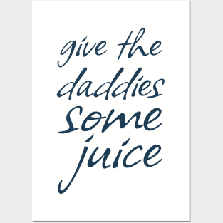 Give The Daddies Some Juice - funny sayings Posters and Art